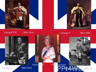Edward VII1841-1910 George V1865-1936 George VI1895-1952 Elizabeth II1926- to pr