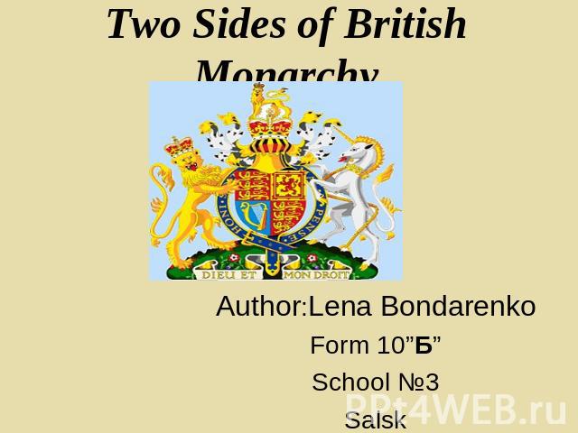 Two Sides of British Monarchy Author:Lena BondarenkoForm 10”Б”School №3Salsk