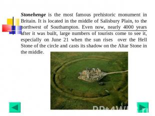 Stonehenge is the most famous prehistoric monument in Britain. It is located in