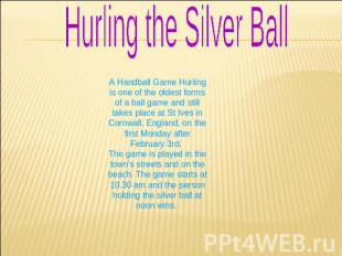 Hurling the Silver Ball A Handball Game Hurling is one of the oldest forms of a