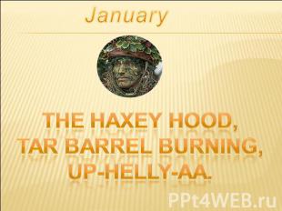 January The Haxey Hood,Tar Barrel Burning,Up-Helly-Aa.