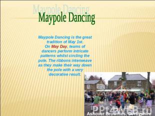Maypole Dancing Maypole Dancing is the great tradition of May 1st.On May Day, te