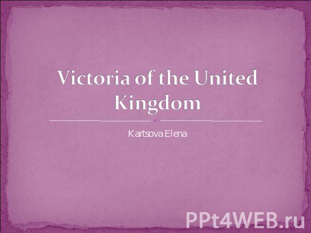 Victoria of the United Kingdom Kartsova Elena
