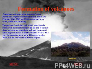 Formation of volcanoes Sometimes volcanoes arise on person’s eyes. Parikutin's o