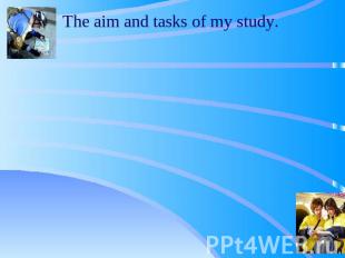 The aim and tasks of my study. The aim of my research work is to attract as poss