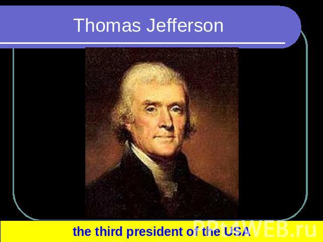 Thomas Jefferson the third president of the USA