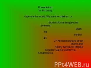 Presentation to the essay «We are the world. We are the children…» Student:Anna