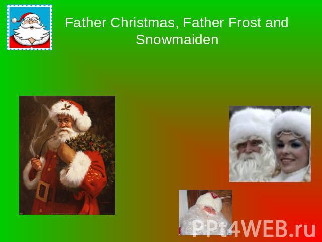Father Christmas, Father Frost and Snowmaiden