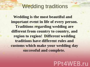 Wedding traditions Wedding is the most beautiful and important event in life of