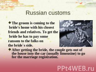 Russian customs The groom is coming to the bride's home with his closest friends