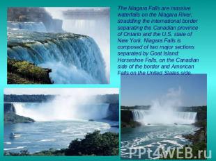 The Niagara Falls are massive waterfalls on the Niagara River, straddling the in