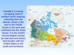 Canada is a country occupying most of northern North America, extending from the