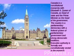 Canada is a constitutional monarchy with Elizabeth II, Queen of Canada, as head