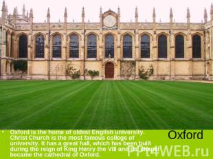 Oxford is the home of oldest English university. Christ Church is the most famou