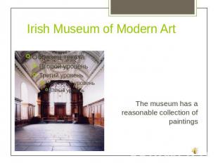 Irish Museum of Modern Art The museum has a reasonable collection of paintings
