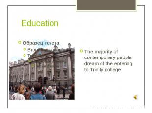 EducationThe majority of contemporary people dream of the entering to Trinity co
