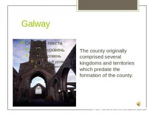 GalwayThe county originally comprised several kingdoms and territories which pre