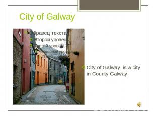 City of Galway is a city in County Galway
