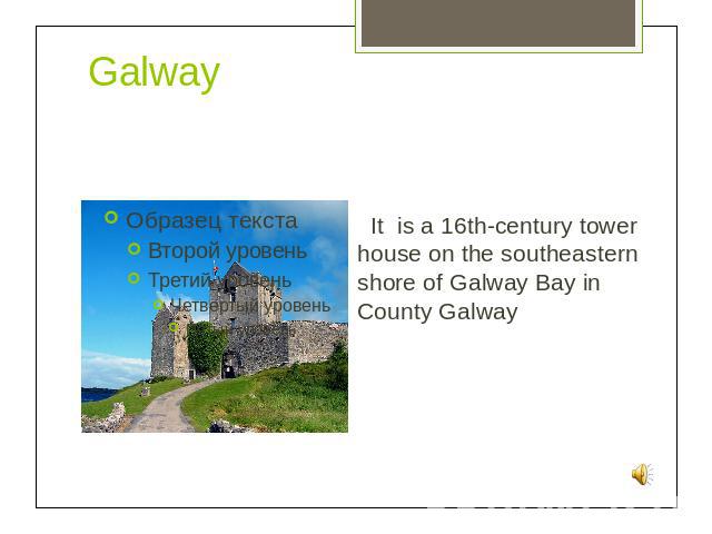 Galway It is a 16th-century tower house on the southeastern shore of Galway Bay in County Galway