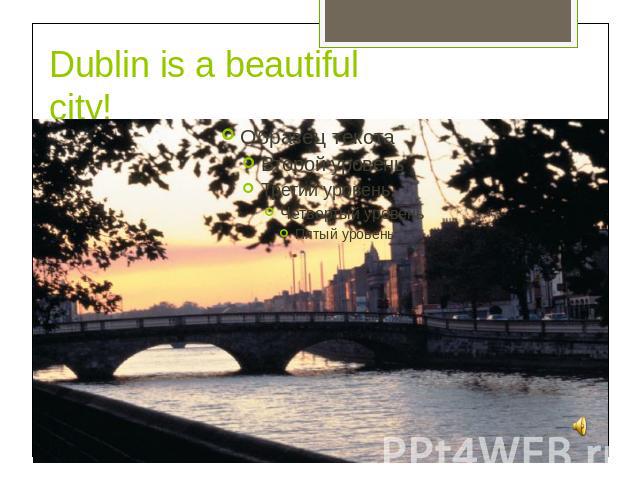 Dublin is a beautiful city!