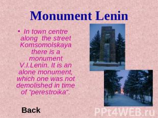 Monument Lenin In town centre along the street Komsomolskaya there is a monument