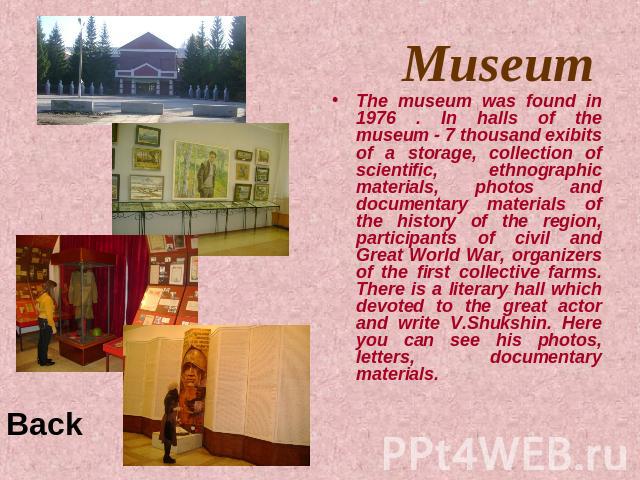 Museum The museum was found in 1976 . In halls of the museum - 7 thousand exibits of a storage, collection of scientific, ethnographic materials, photos and documentary materials of the history of the region, participants of civil and Great World Wa…