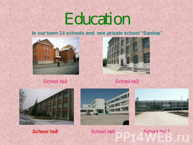 Education In our town 14 schools and one private school “Sanitas