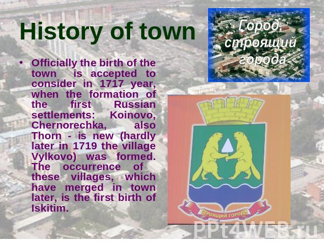History of town Officially the birth of the town is accepted to consider in 1717 year, when the formation of the first Russian settlements: Koinovo, Chernorechka, also Thorn - is new (hardly later in 1719 the village Vylkovo) was formed. The occurre…