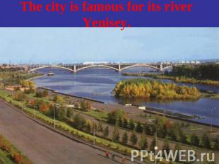 The city is famous for its river Yenisey.