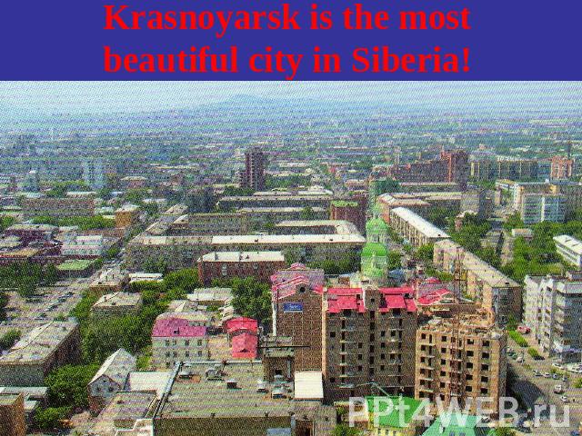 Krasnoyarsk is the most beautiful city in Siberia!