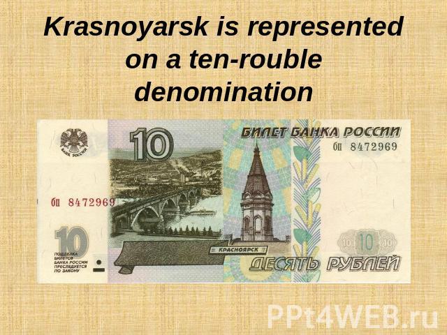 Krasnoyarsk is represented on a ten-rouble denomination