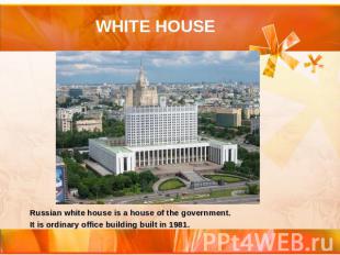 WHITE HOUSE Russian white house is a house of the government. It is ordinary off