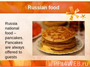 Russia national food – pancakes. Pancakes are always offered to guests