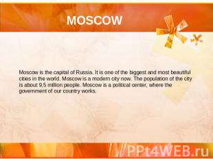 Moscow Moscow is the capital of Russia. It is one of the biggest and most beauti