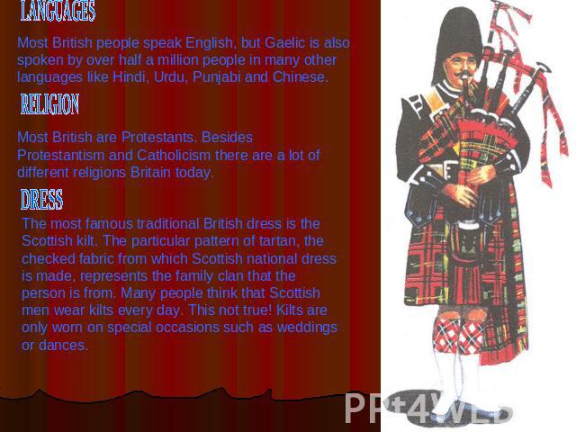 Most British people speak English, but Gaelic is also spoken by over half a million people in many other languages like Hindi, Urdu, Punjabi and Chinese. Most British are Protestants. Besides Protestantism and Catholicism there are a lot of differen…