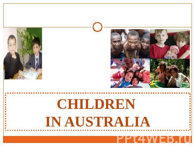 CHILDREN IN AUSTRALIA