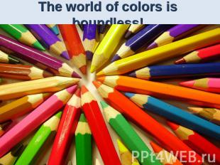 The world of colors is boundless!