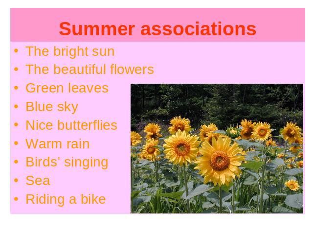 The bright sunThe beautiful flowersGreen leavesBlue skyNice butterfliesWarm rainBirds’ singingSeaRiding a bike