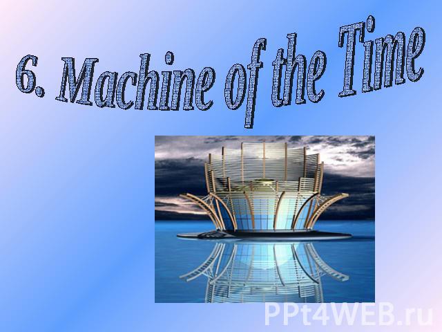 6. Machine of the Time