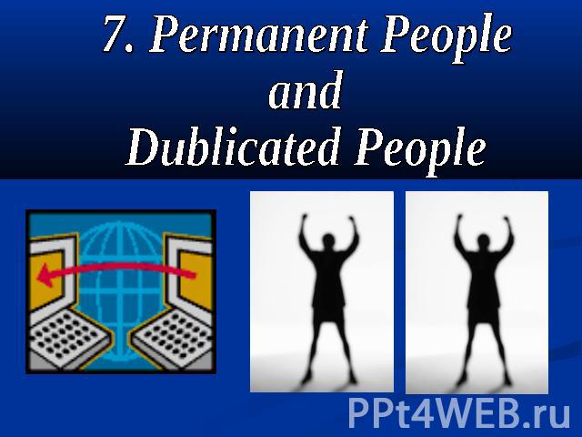 7. Permanent People andDublicated People