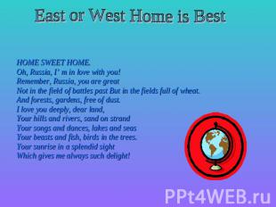 East or West Home is Best HOME SWEET HOME.Oh, Russia, I’ m in love with you!Reme