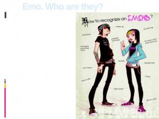 Emo. Who are they? Its representatives are called emo-kid, emo-boy, emo-girl. Em