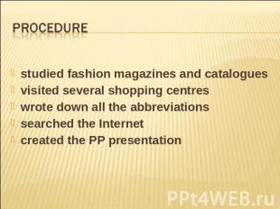 Procedure studied fashion magazines and cataloguesvisited several shopping centr