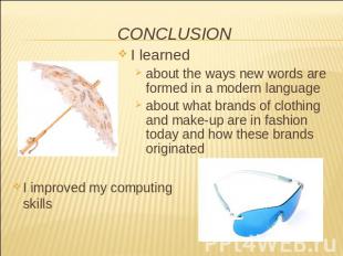 CONCLUSION I learnedabout the ways new words are formed in a modern languageabou
