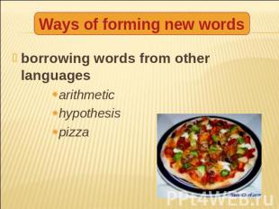 Ways of forming new words borrowing words from other languages arithmetichypothe