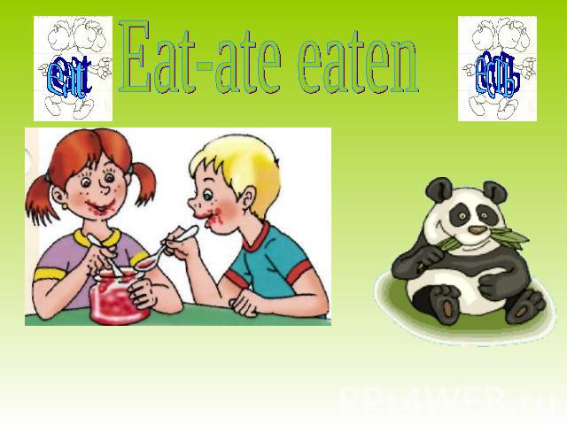 Eat-ate eaten