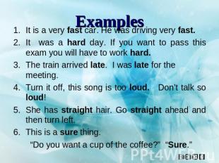 Examples It is a very fast car. He was driving very fast.It was a hard day. If y