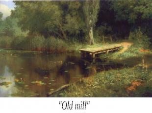 "Old mill"