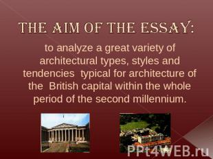 The Aim of the essay: to analyze a great variety of architectural types, styles