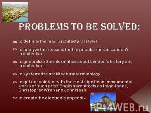 Problems to be solved: to definite the main architectural styles ;to analyze the
